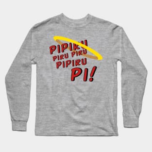 Pipiru Piru Piru Pipiru Pi! Long Sleeve T-Shirt